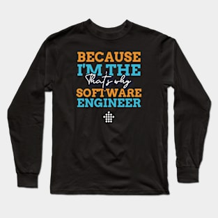 "Because I'm the Software Engineer that's why" Long Sleeve T-Shirt